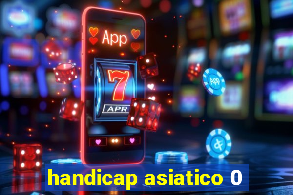 handicap asiatico 0